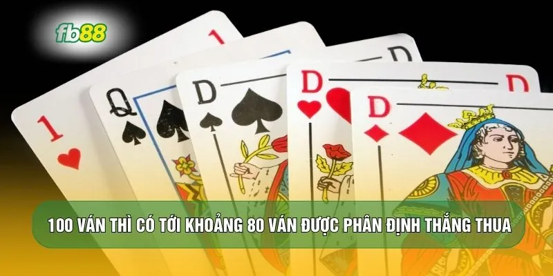100 ván thì có tới khoảng 80 ván được phân định thắng thua