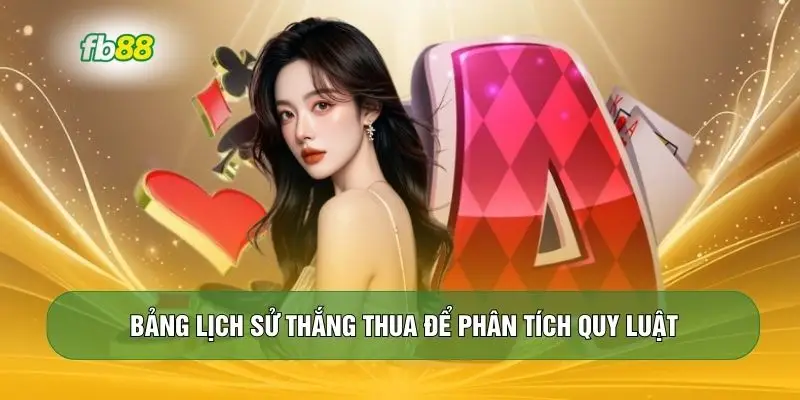 Bảng lịch sử thắng thua để phân tích quy luật