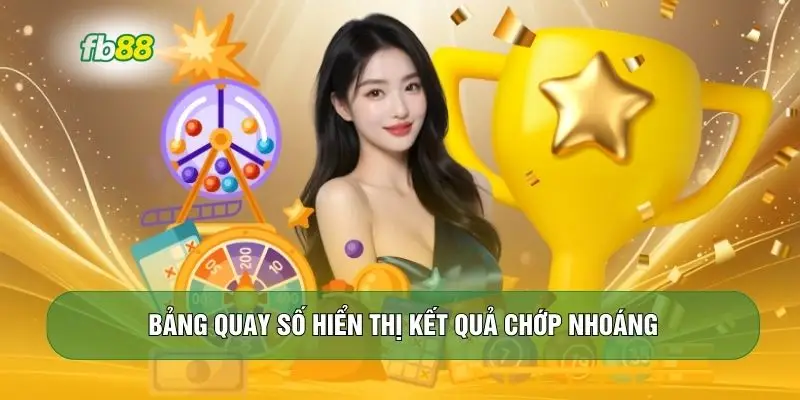 Bảng quay số hiển thị kết quả chớp nhoáng