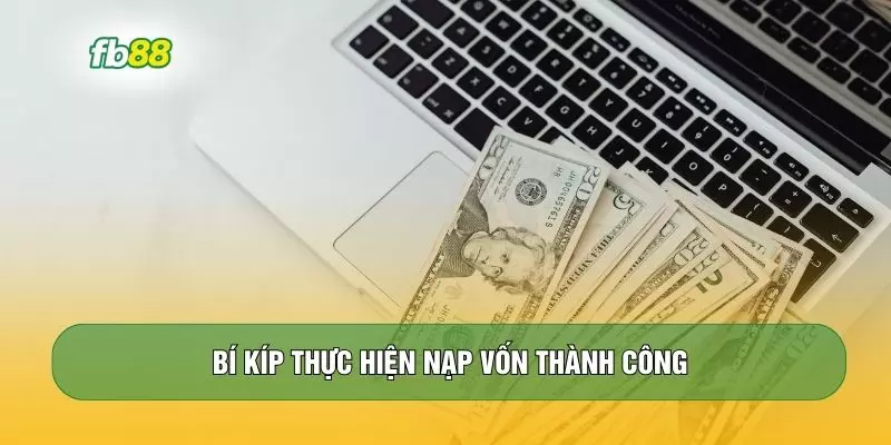 Bí kíp thực hiện nạp vốn thành công