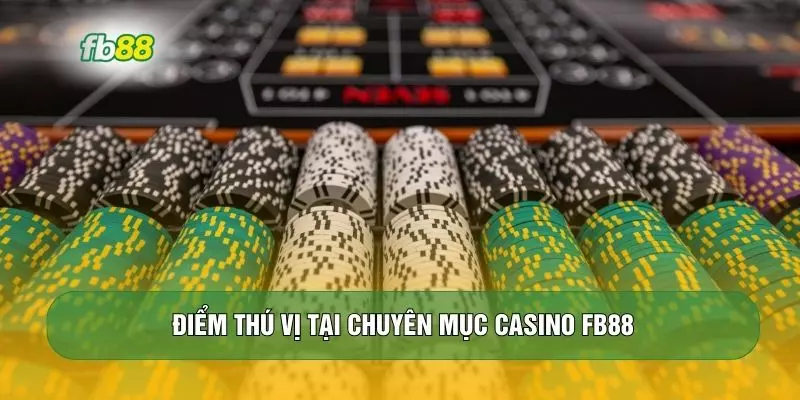 Điểm thú vị tại chuyên mục casino FB88