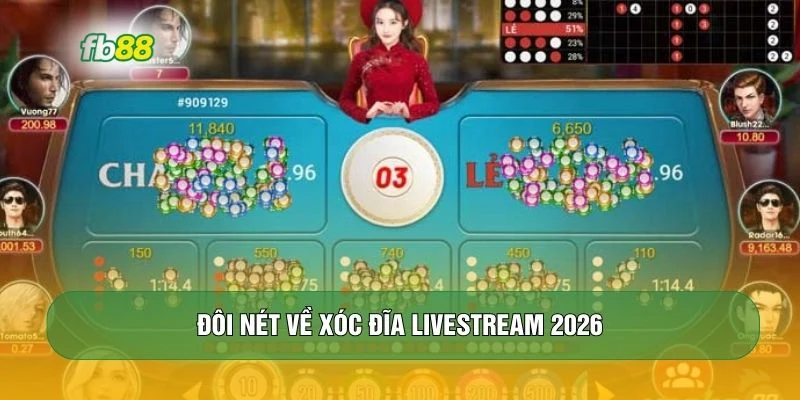 Đôi nét về xóc đĩa livestream 2026 