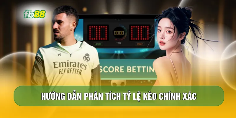 Hướng dẫn phân tích tỷ lệ kèo chính xác