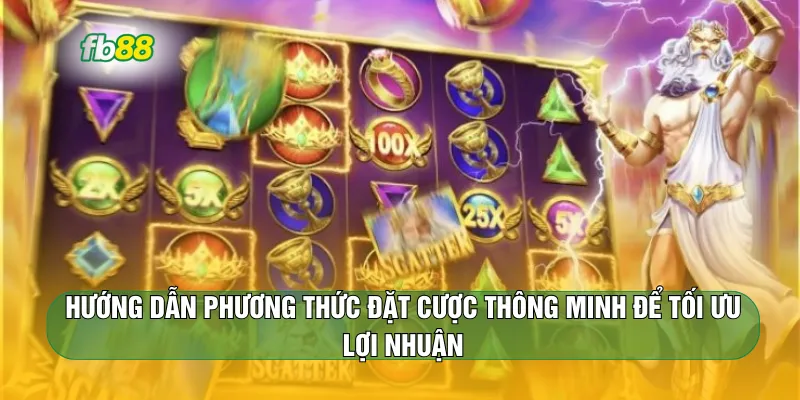 Hướng dẫn phương thức đặt cược thông minh để tối ưu lợi nhuận