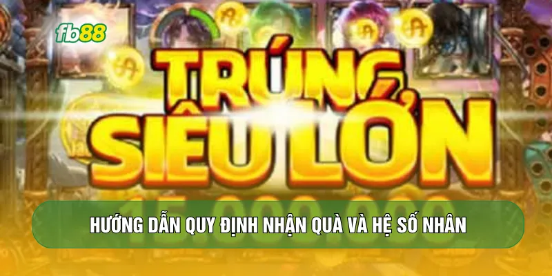 Hướng dẫn quy định nhận quà và hệ số nhân