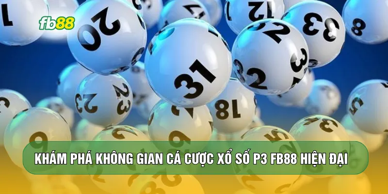 Khám phá không gian cá cược Xổ số P3 FB88 hiện đại