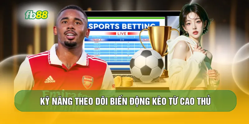 Kỹ năng theo dõi biến động kèo từ cao thủ