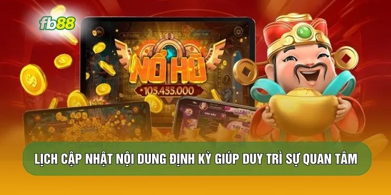Lịch cập nhật nội dung định kỳ giúp duy trì sự quan tâm 