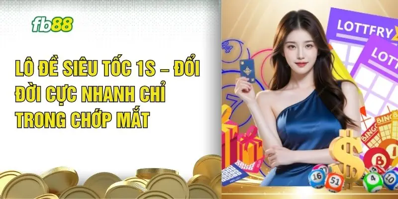 Lô Đề Siêu Tốc 1s – Đổi Đời Cực Nhanh Chỉ Trong Chớp Mắt 