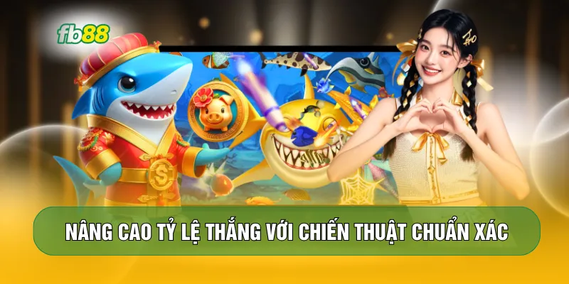 Nâng cao tỷ lệ thắng với chiến thuật chuẩn xác