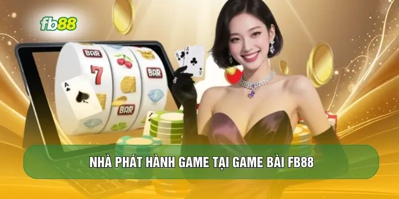 Nhà phát hành game tại game bài FB88