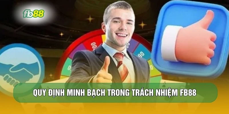 Quy định minh bạch trong trách nhiệm FB88