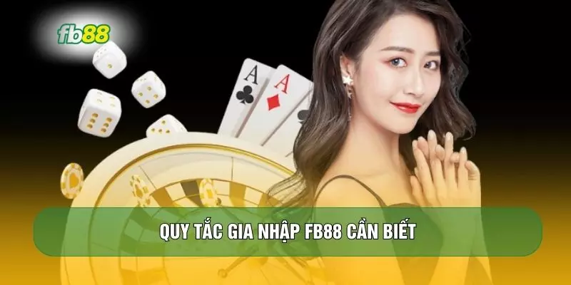 Quy tắc gia nhập FB88 cần biết