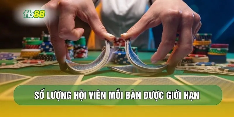 Số lượng hội viên mỗi bàn được giới hạn