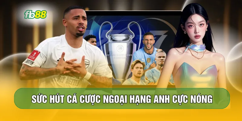 Sức hút cá cược Ngoại hạng Anh cực nóng