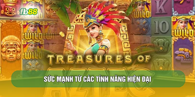 Sức mạnh từ các tính năng hiện đại 