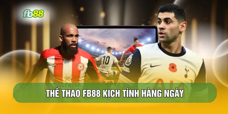 Thể thao FB88 kịch tính hàng ngày