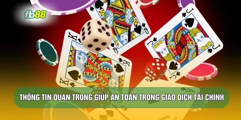 Thông tin quan trọng giúp an toàn trong giao dịch tài chính