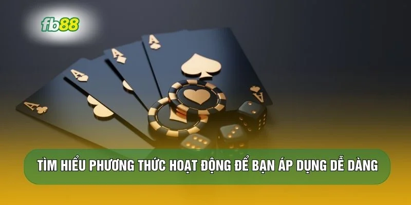Tìm hiểu phương thức hoạt động để bạn áp dụng dễ dàng