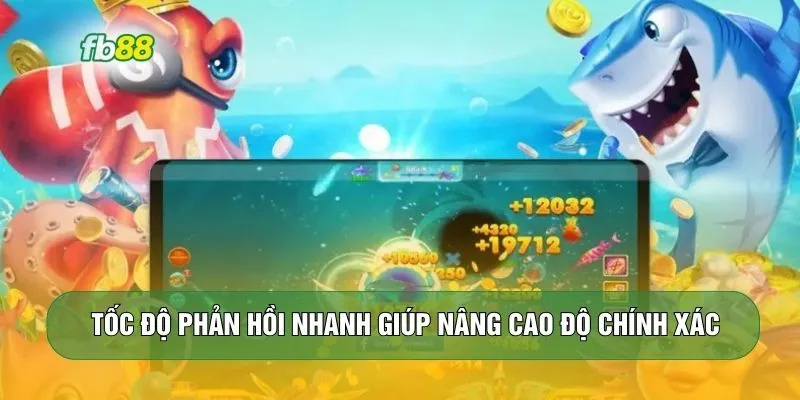Tốc độ phản hồi nhanh giúp nâng cao độ chính xác