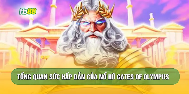 Tổng quan sức hấp dẫn của nổ hũ Gates of Olympus