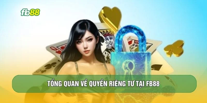 Tổng quan về quyền riêng tư tại FB88 