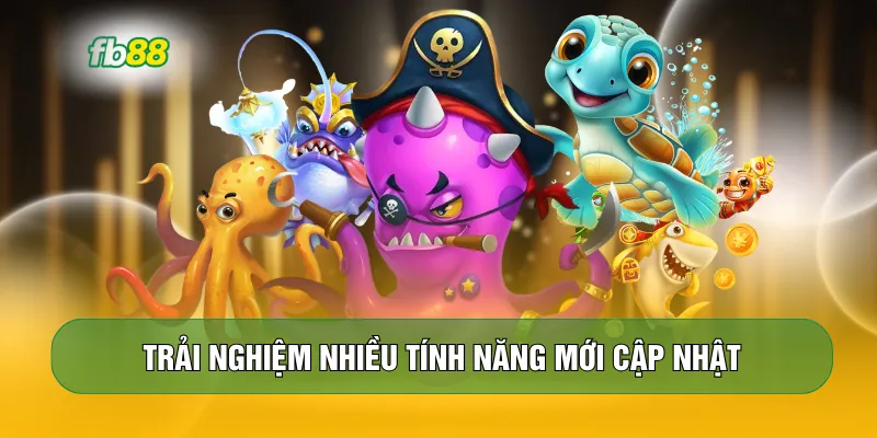 Trải nghiệm nhiều tính năng mới cập nhật