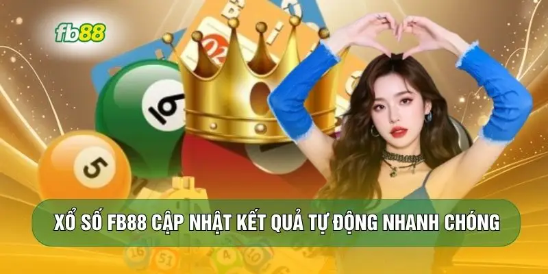Xổ số FB88 cập nhật kết quả tự động nhanh chóng