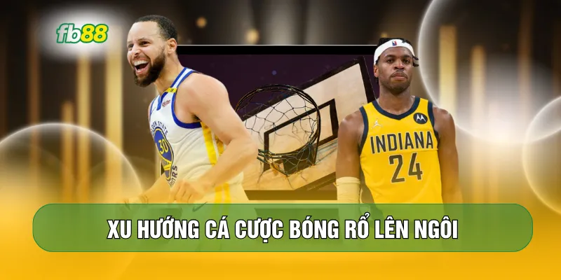 Xu hướng cá cược bóng rổ lên ngôi