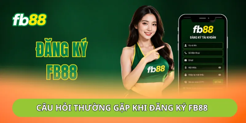 Câu hỏi thường gặp khi đăng ký FB88 tổng hợp 2026 Câu hỏi thường gặp khi đăng ký FB88 tổng hợp 2026