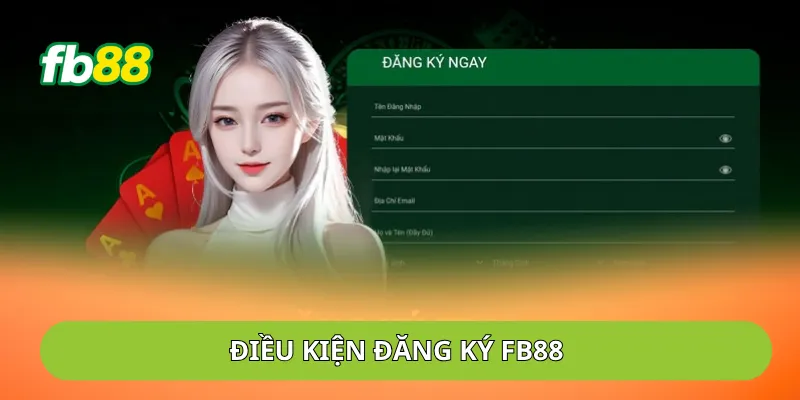 Điều kiện đăng ký FB88 người chơi cần đáp ứng Điều kiện đăng ký FB88 người chơi cần đáp ứng