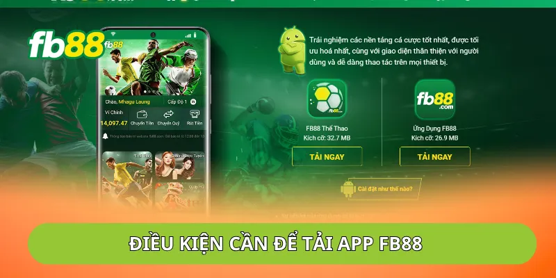 Điều kiện mà thiết bị của bạn cần đáp ứng để có thể tải app FB88
