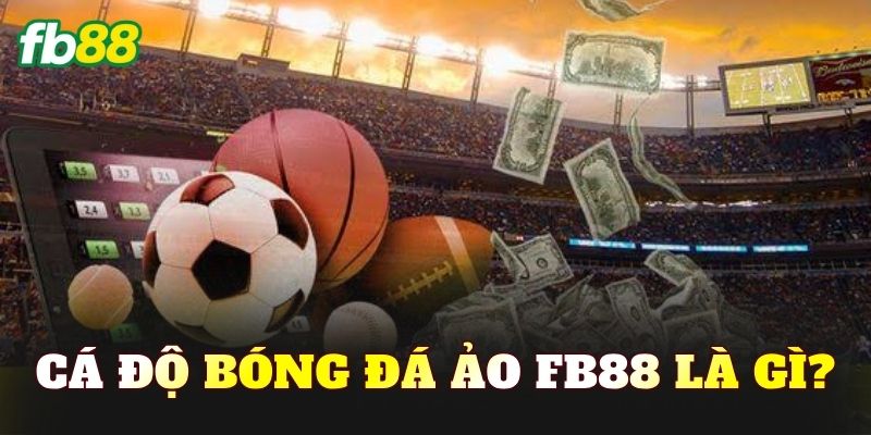 Cá độ bóng đá ảo FB88 là gì?