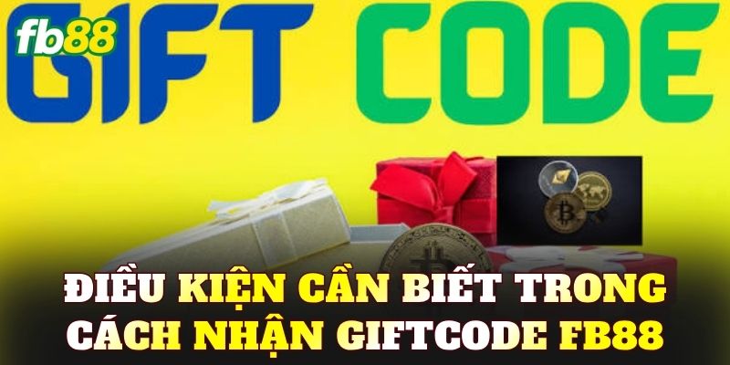 Điều kiện cần biết trong cách nhận giftcode FB88