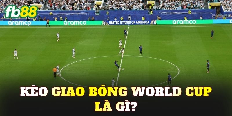 Kèo giao bóng World Cup là gì?