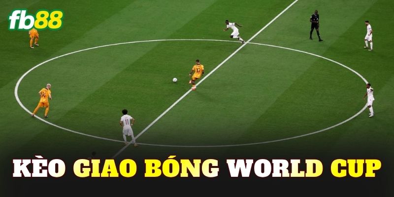 Kèo Giao Bóng World Cup