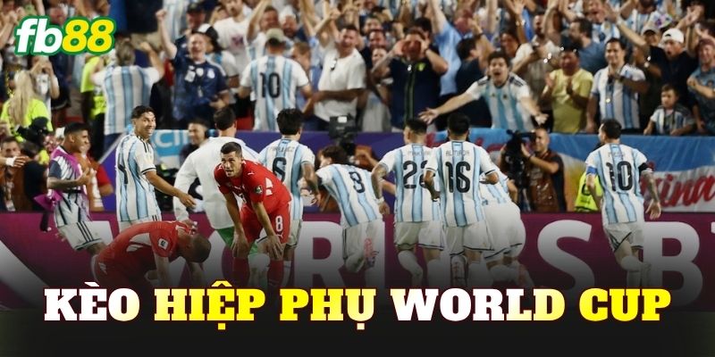 Kèo Hiệp Phụ World Cup