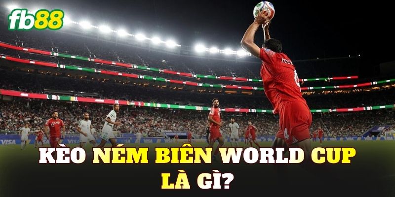 Kèo ném biên World Cup là gì?