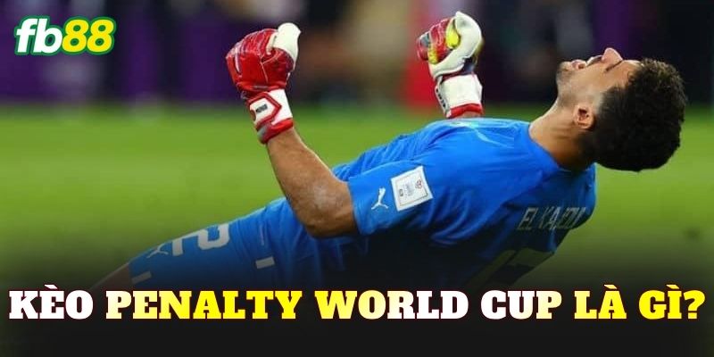 Kèo penalty World Cup là gì?