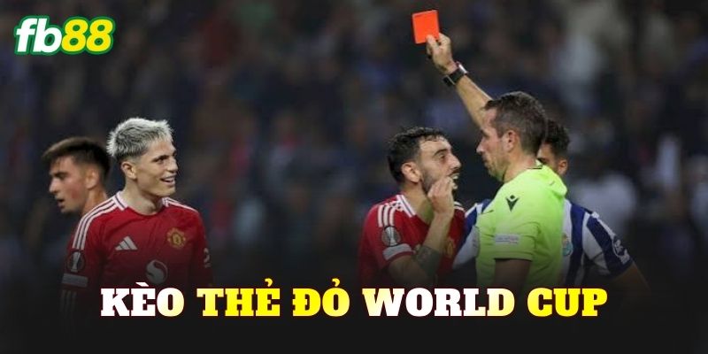 Kèo Thẻ Đỏ World Cup