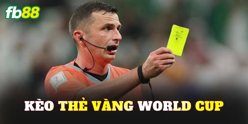 Kèo Thẻ Vàng World Cup