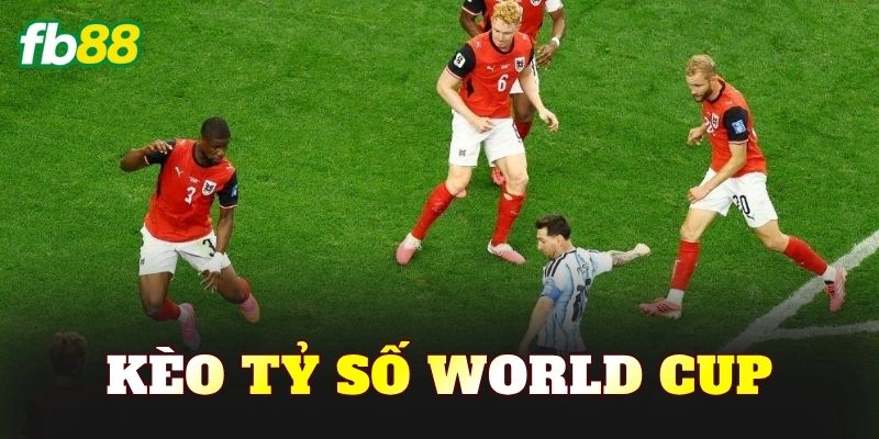 Kèo Tỷ Số World Cup