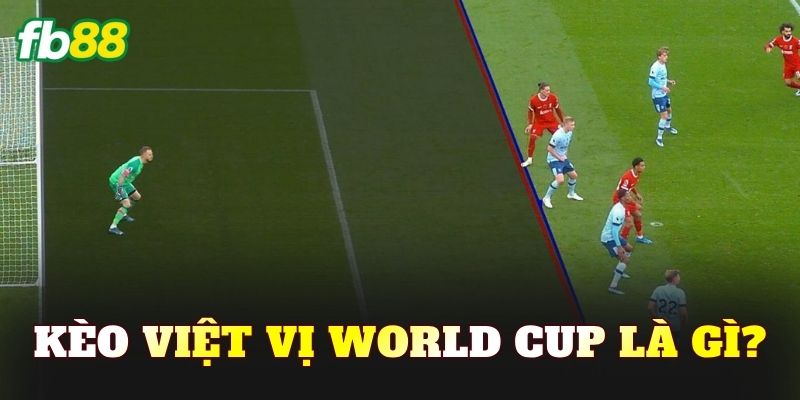 Kèo việt vị World Cup là gì?