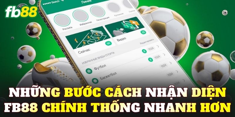 Những bước cách nhận diện FB88 chính thống nhanh hơn