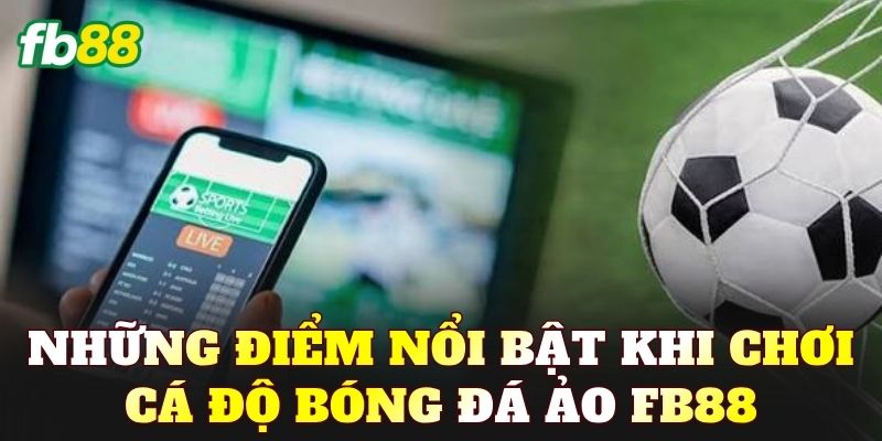 Những điểm nổi bật khi chơi cá độ bóng đá ảo FB88