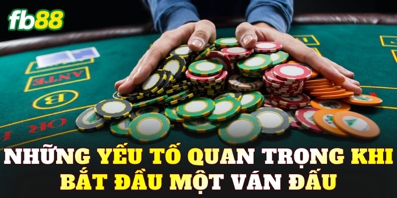 Những yếu tố quan trọng khi bắt đầu một ván đấu